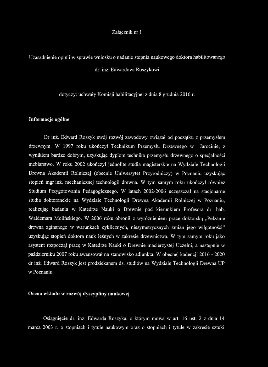 W roku 2002 ukończył jednolite studia magisterskie na Wydziale Technologii Drewna Akademii Rolniczej (obecnie Uniwersytet Przyrodniczy) w Poznaniu uzyskując stopień mgr inż.