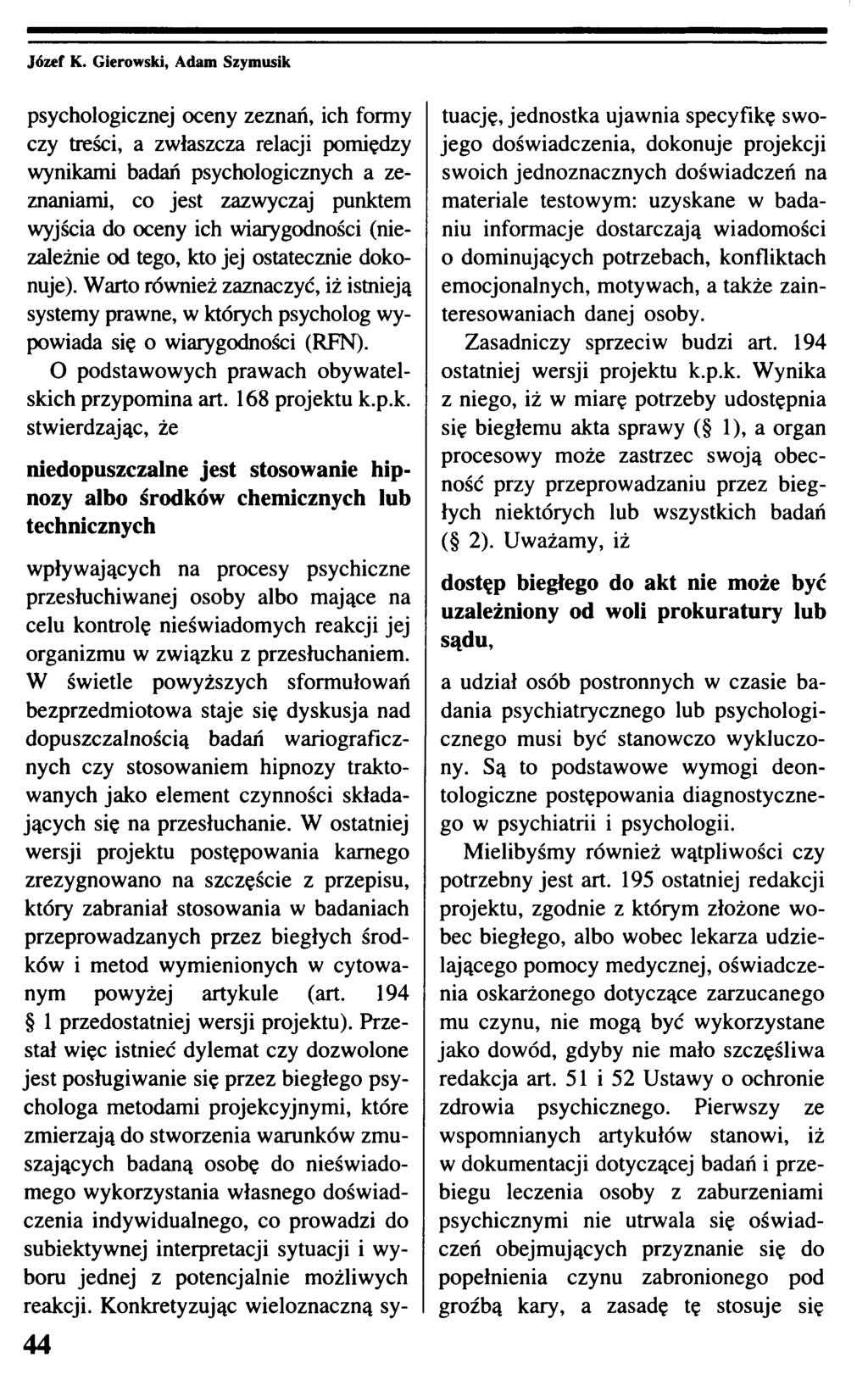 psychologicznej oceny zeznań, ich formy czy treści, a zwłaszcza relacji pomiędzy wynikami badań psychologicznych a zeznaniami, co jest zazwyczaj punktem wyjścia do oceny ich wiarygodności