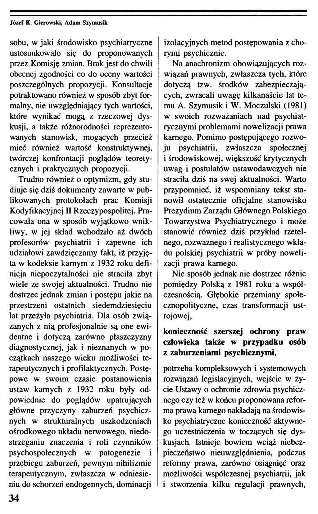 sobu, w jaki środowisko psychiatryczne ustosunkowało się do proponowanych przez Komisję zmian. Brak jest do chwili obecnej zgodności co do oceny wartości poszczególnych propozycji.