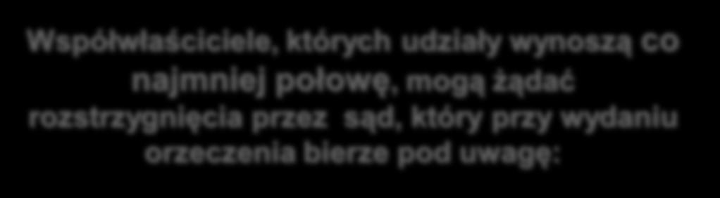 połowę, mogą żądać rozstrzygnięcia przez sąd, który przy wydaniu orzeczenia bierze