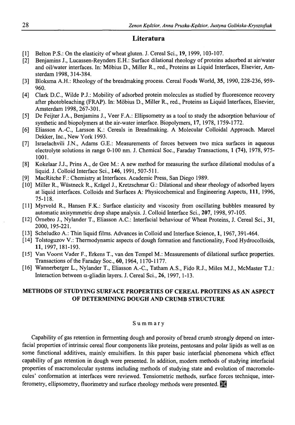 28 Zenon Kędzior, Anna Pruska-Kędzior, Justyna Golińska-Krysztofiak Literatura [1] Belton P.S.: On the elasticity o f wheat gluten. J. Cereal Sci., 19,1999, 103-107. [2] Benjamins J.