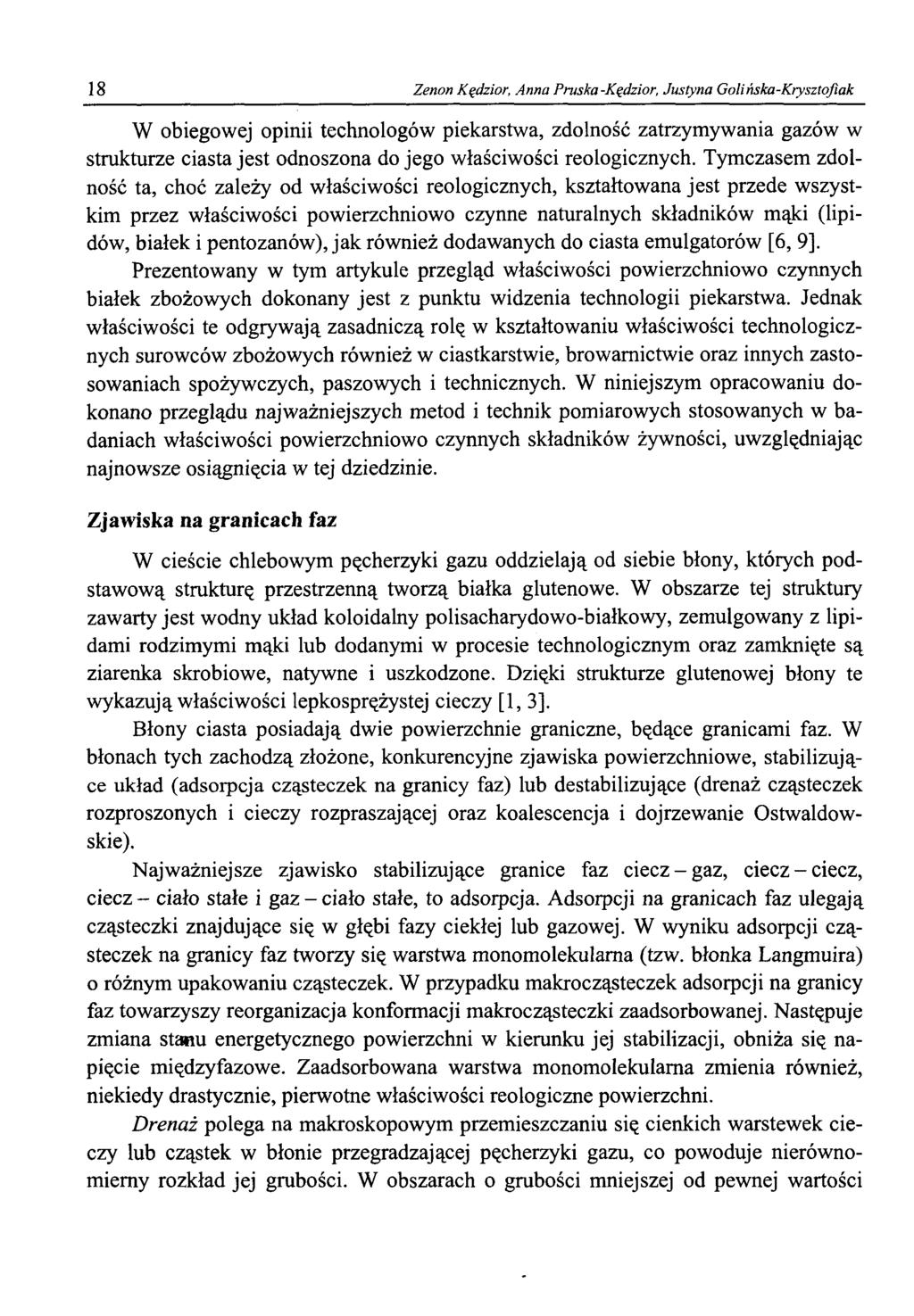 18 Zenon Kędzior, Anna Pruska-Kędzior, Justyna Golińska-Krysztofiak W obiegowej opinii technologów piekarstwa, zdolność zatrzymywania gazów w strukturze ciasta jest odnoszona do jego właściwości