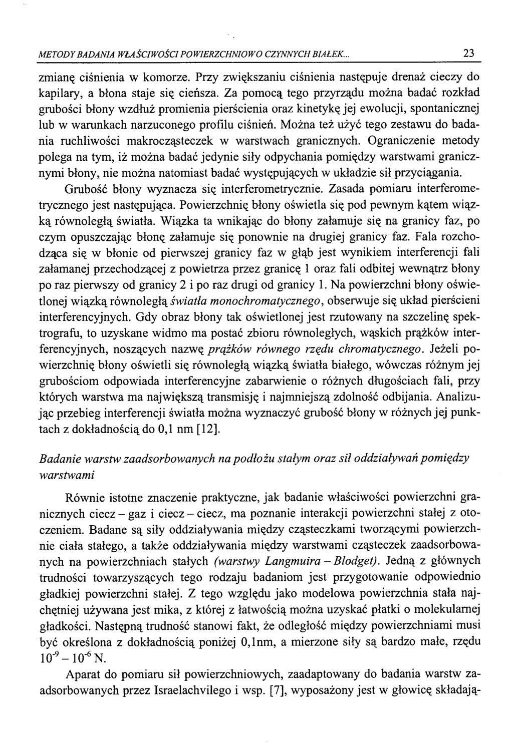 METODY BADANIA WŁAŚCIWOŚCI POWIERZCHNIOWO CZYNNYCH BIAŁEK.. 23 zmianę ciśnienia w komorze. Przy zwiększaniu ciśnienia następuje drenaż cieczy do kapilary, a błona staje się cieńsza.