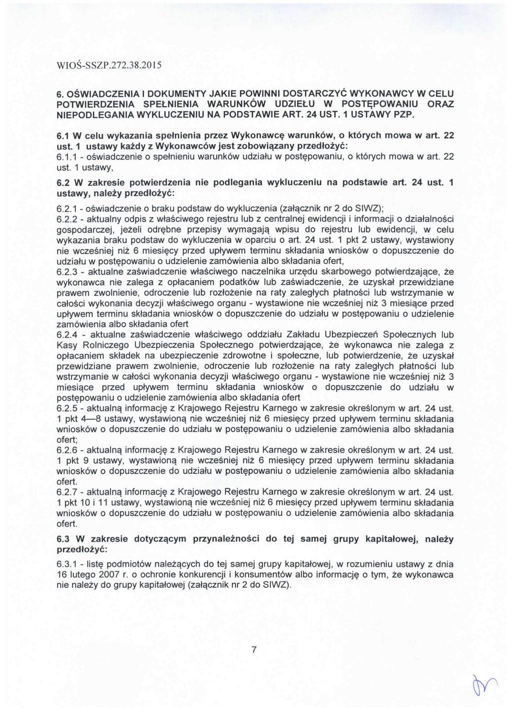 6. OSWIADCZENIA I DOKUMENTY JAKIE POWINNI DOSTARCZYC WYKONAWCY W CELU POTWIERDZENIA SPELNIENIA WARUNKOW UDZIELU W POSTEPOWANIU ORAZ NIEPODLEGANIA WYKLUCZENIU NA PODSTAWIE ART. 24 UST. 1 USTAWY PZP. 6.