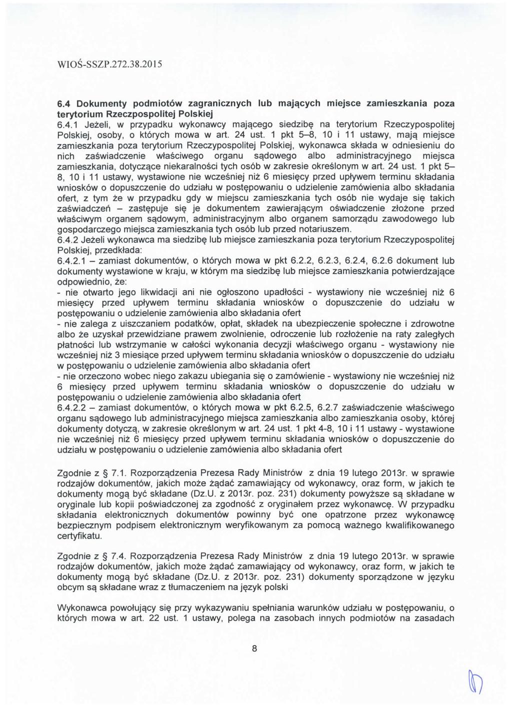 W1OS-SSZP.272.38.2015 6.4 Dokumenty podmiotow zagranicznych tub majqcych miejsce zamieszkania poza terytorium Rzeczpospolitej Polskiej 6.4.1 Jezeli, w przypadku wykonawcy maj$cego siedzibe na terytorium Rzeczypospolitej Polskiej, osoby, o ktorych mowa w art.