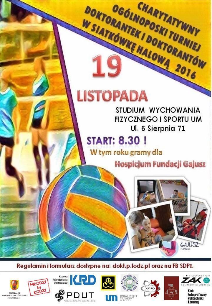 Charytatywny Ogólnopolski Turniej Doktorantek i Doktorantów w Siatkówkę Halową W dniu 19 listopada 2016 roku w Łodzi odbył się Charytatywny Ogólnopolski Turniej Doktorantów i Doktorantek w Siatkówkę