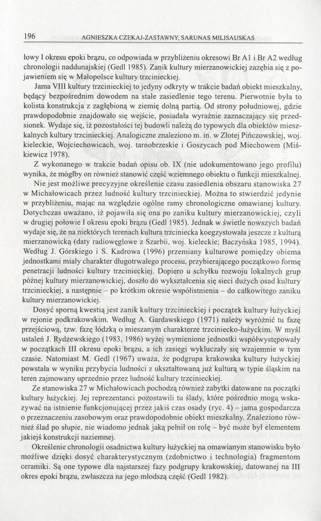 196 AGNIESZKA CZEKAJ-ZASTAWNY, SARUNAS MILISAUSKAS łowy I okresu epoki brązu, co odpowiada w przybliżeniu okresowi Br Al i Br A2 według chronologii naddunajskiej (Gedl 1985).