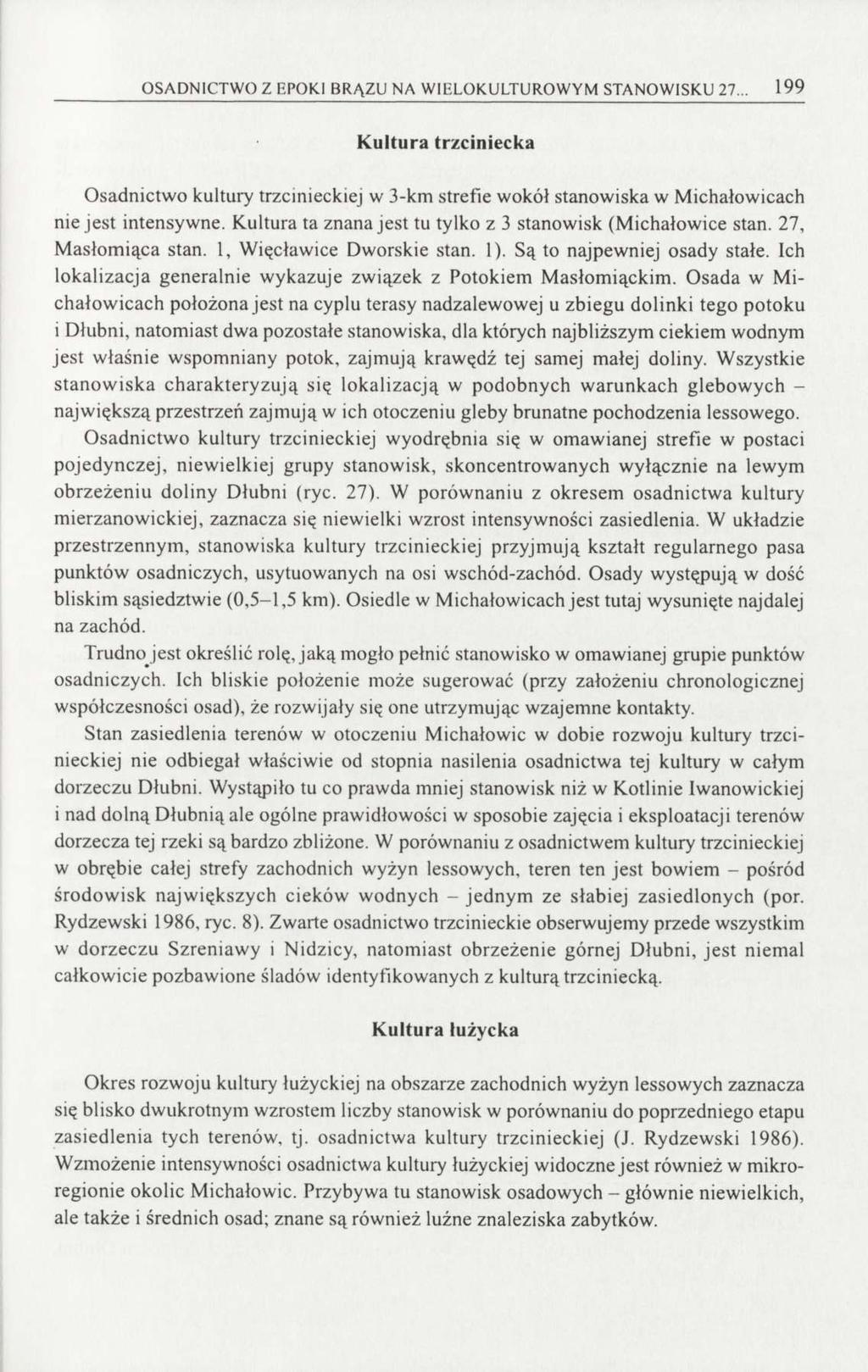 OSADNICTWO Z EPOKI BRĄZU NA WIELOKULTUROWYM STANOWISKU 27... 199 Kultura trzciniecka Osadnictwo kultury trzcinieckiej w 3-km strefie wokół stanowiska w Michałowicach nie jest intensywne.