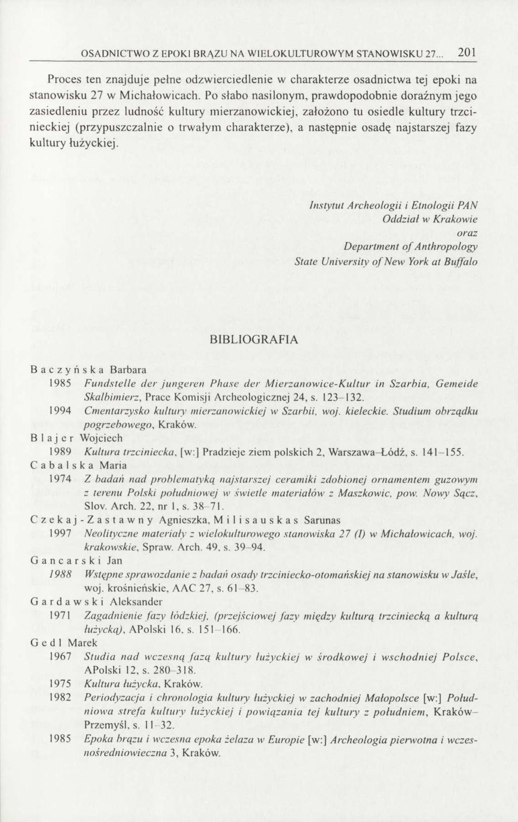 OSADNICTWO Z EPOKI BRĄZU NA WIELOKULTUROWYM STANOWISKU 27... 201 Proces ten znajduje pełne odzwierciedlenie w charakterze osadnictwa tej epoki na stanowisku 27 w Michałowicach.