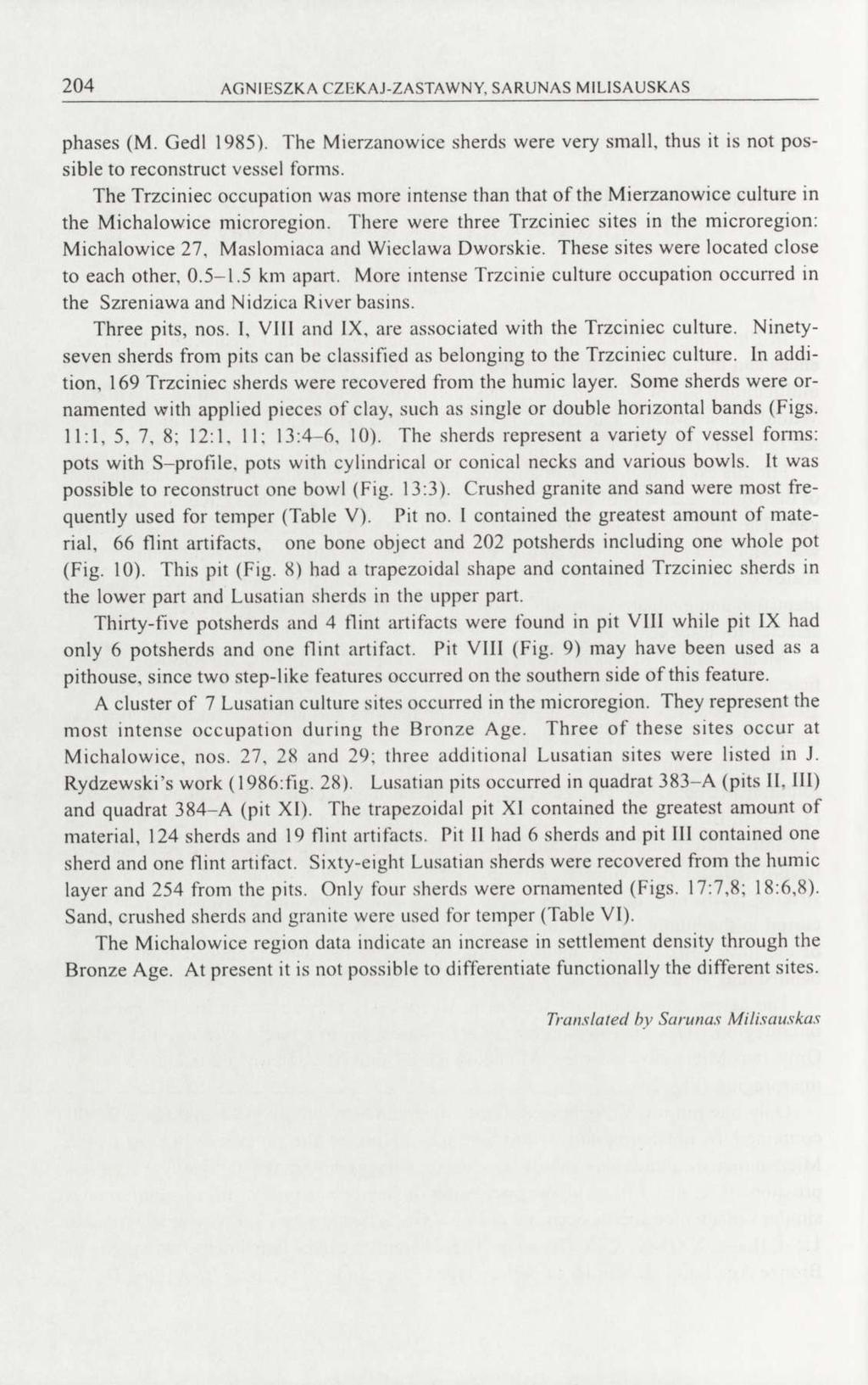 204 AGNIESZKA CZEKAJ-ZASTAWNY, SARUNAS MILISAUSKAS phases (M. Gedl 1985). The Mierzanowice sherds were very small, thus it is not possible to reconstruct vessel forms.