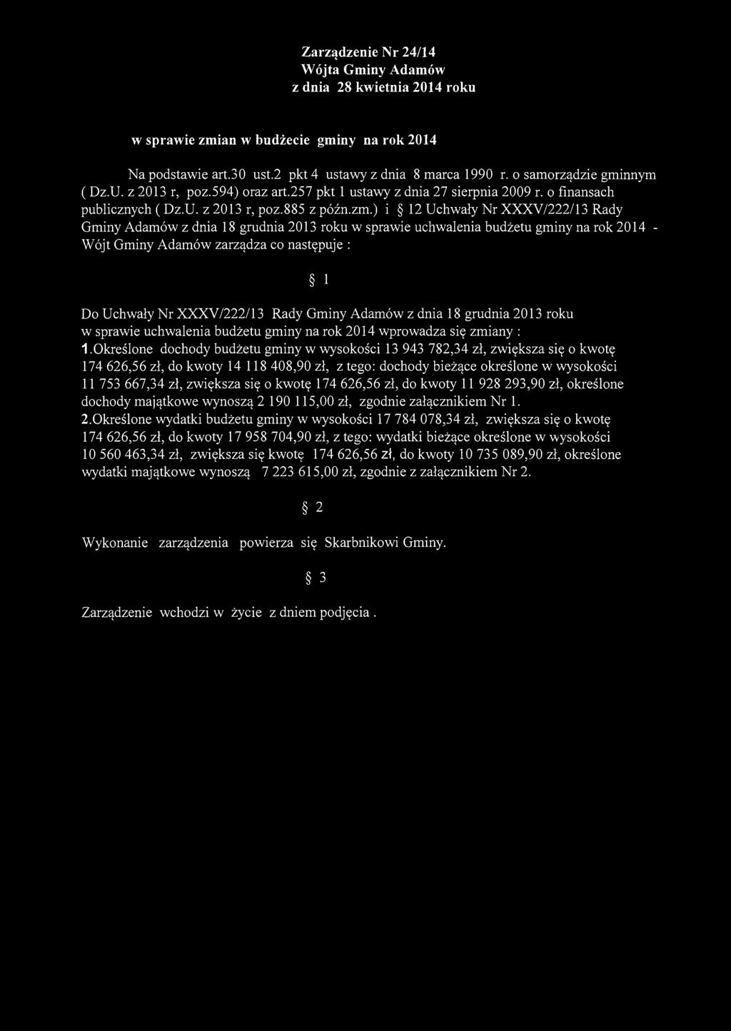 ) i 12 Uchwały Nr XXXV/222/13 Rady Gminy Adamów z dnia 18 grudnia 2013 roku w sprawie uchwalenia budżetu gminy na rok 2014 - Wójt Gminy Adamów zarządza co następuje : 1 Do Uchwały Nr XXXV/222/13 Rady