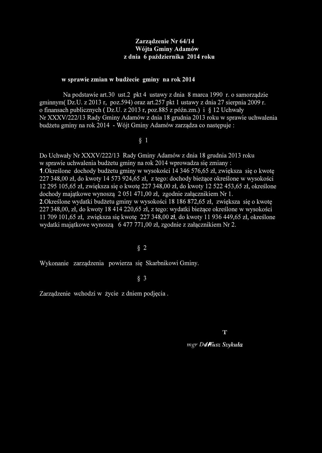 ) i 12 Uchwały Nr XXXV/222/13 Rady Gminy Adamów z dnia 18 grudnia 2013 roku w sprawie uchwalenia budżetu gminy na rok 2014 - Wójt Gminy Adamów zarządza co następuje : 1 Do Uchwały Nr XXXV/222/13 Rady