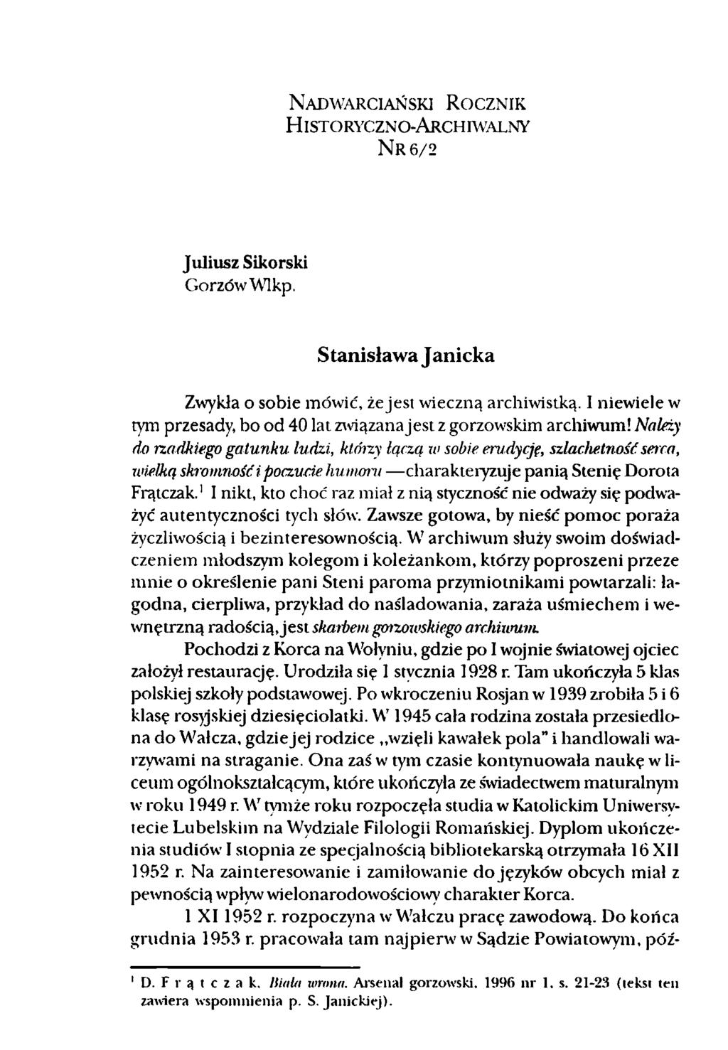 N adwarciański R o czn ik H istoryczno-archiw alny N r 6/2 Juliusz Sikorski Gorzów Wlkp. Stanisława J anicka Zwykła o sobie mówić, że jest wieczną archiwistką.