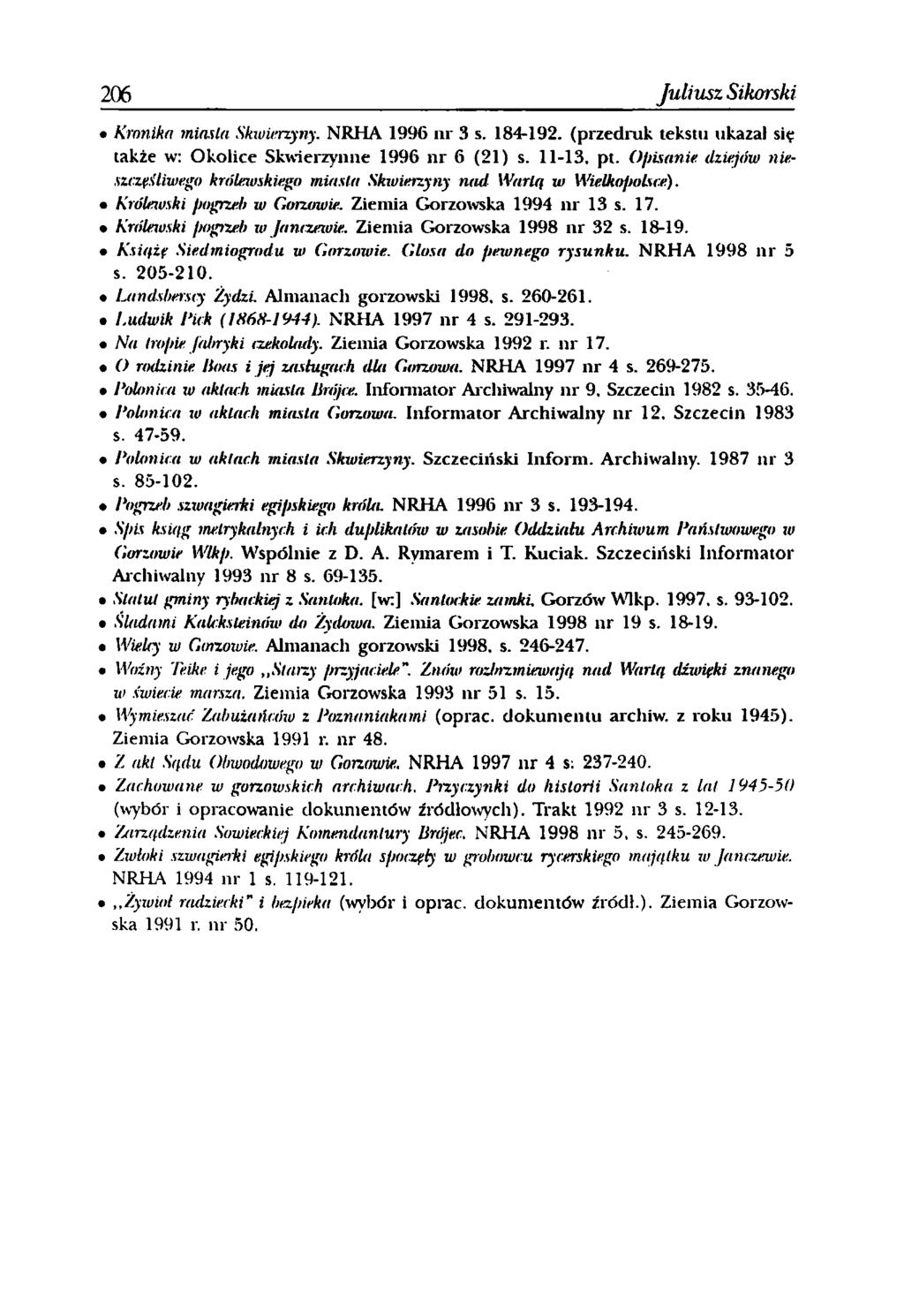 206 Juliusz Sikorski Kronika miasta Skwierzyny. NRHA 1996 nr 3 s. 184-192. (przedruk tekstu ukazał się także w: Okolice Skwierzynne 1996 nr 6 (21) s. 11-13. pt.