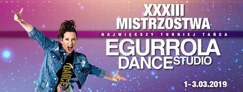 REGULAMIN XXXIII MISTRZOSTW EGURROLA DANCE STUDIO ORGANIZATOR Egurrola Dance Studio Ul. Żwirki i Wigury 99a 02-089 Warszawa TERMIN i MIEJSCE 1-3.03.2019 r., Ośrodek Sportu i Rekreacji Hala Koło ul.