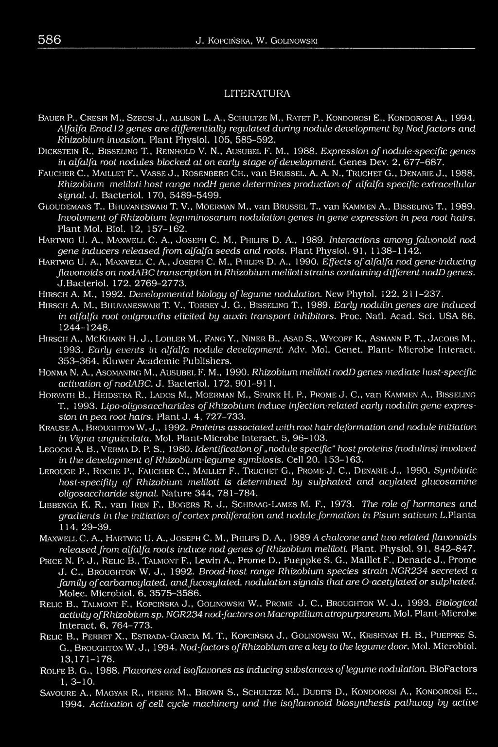, R e in h o ld V. N., A u s u b e l F. M., 1988. Expression o f nodule-specific genes in alfalfa root nodules blocked at on early stage of development. Genes Dev. 2, 677-687. Fa u c h e r C.