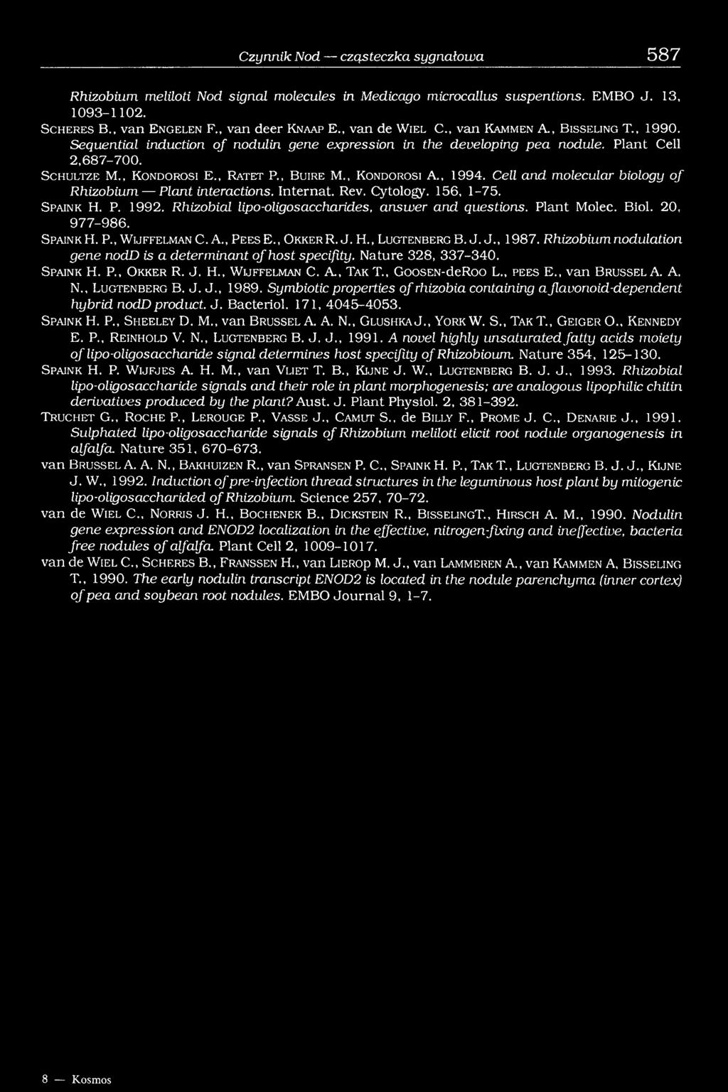 , K o n d o r o s i E., R a t e t P., B u ir e M., K o n d o r o s i A., 1994. Cell and molecular biology o f Rhizobium Plant interactions. Internat. Rev. Cytology. 156, 1-75. S p a in k H. P. 1992.