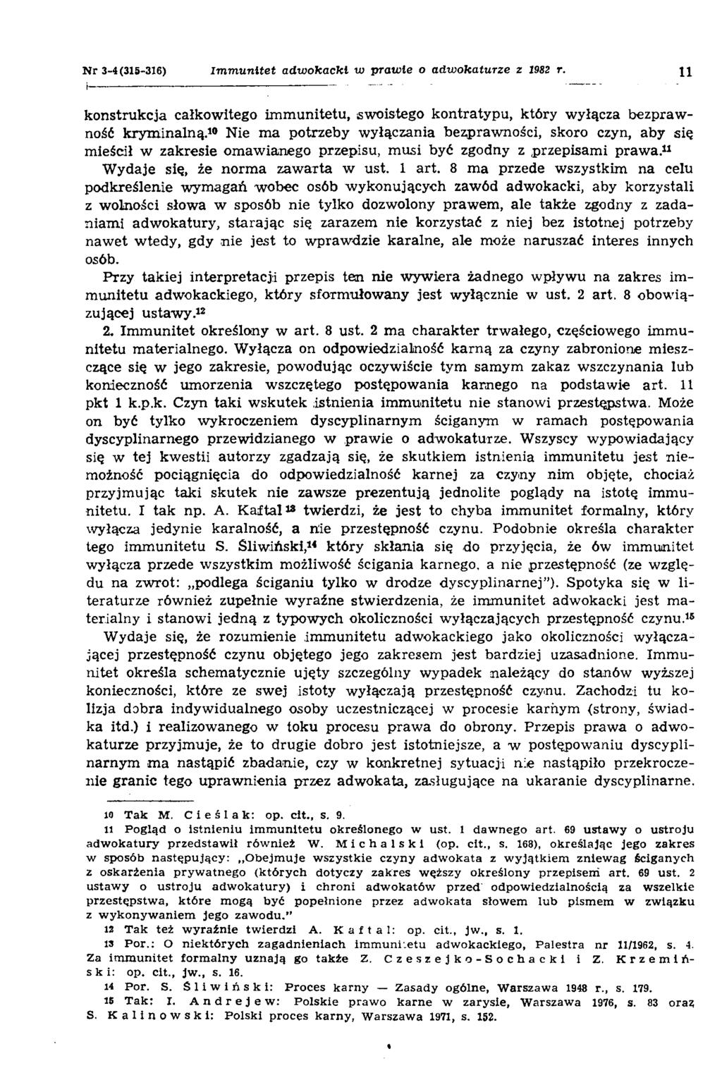 N r 3-4(315-316) Immunitet adwokacki w prawie o adwokaturze z 1982 r. 11 konstrukcja całkowitego immunitetu, swoistego kontratypu, który wyłącza bezprawność kryminalną.