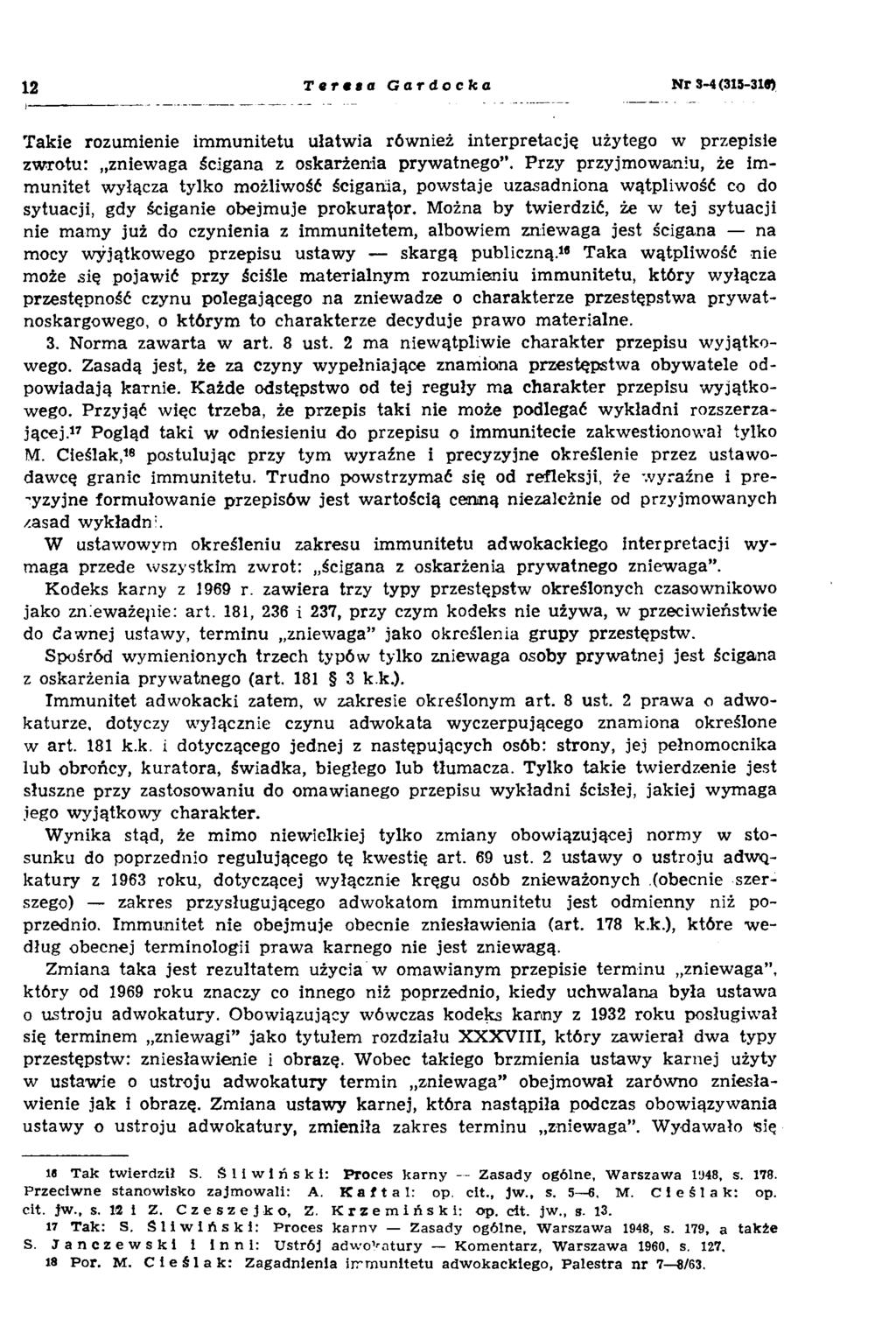 12 T t r i l i G a r d o c lc o Nr 3-4 (313-318) Takie rozumienie immunitetu ułatwia również interpretację użytego w przepisie zwrotu: zniewaga ścigana z oskarżenia prywatnego.