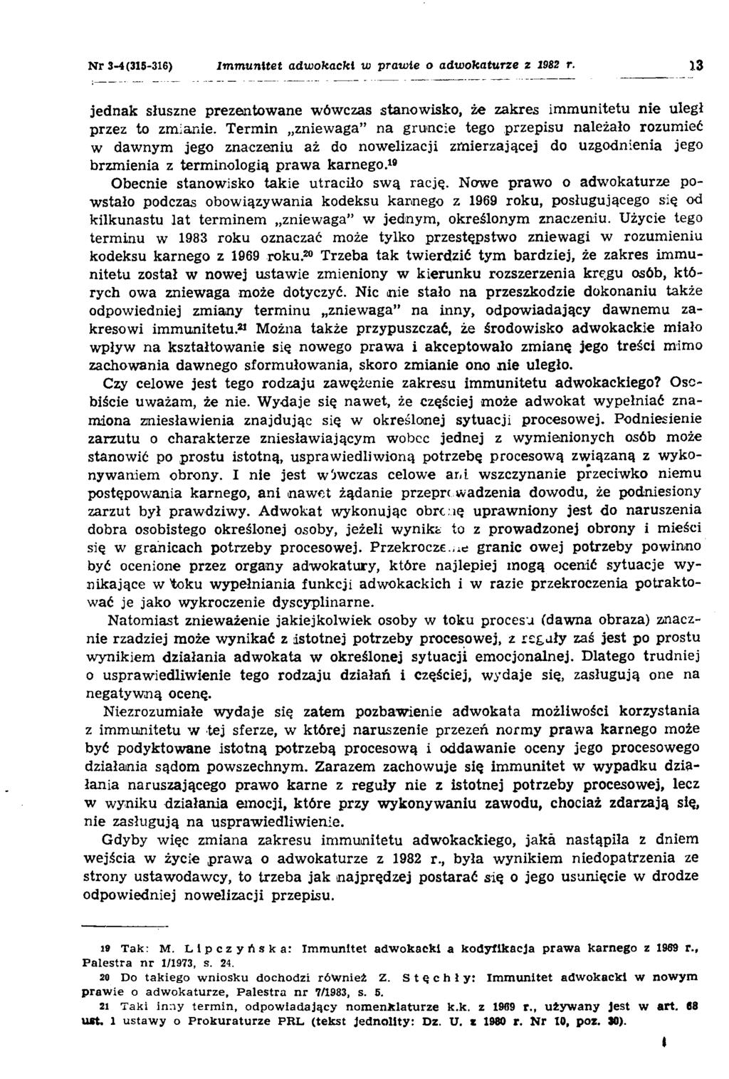N r 3-4(315-316) Immunitet adwokacki w prawie o adwokaturze z 1982 r. )3 jednak słuszne prezentowane wówczas stanowisko, że zakres immunitetu nie uległ przez to zmianie.
