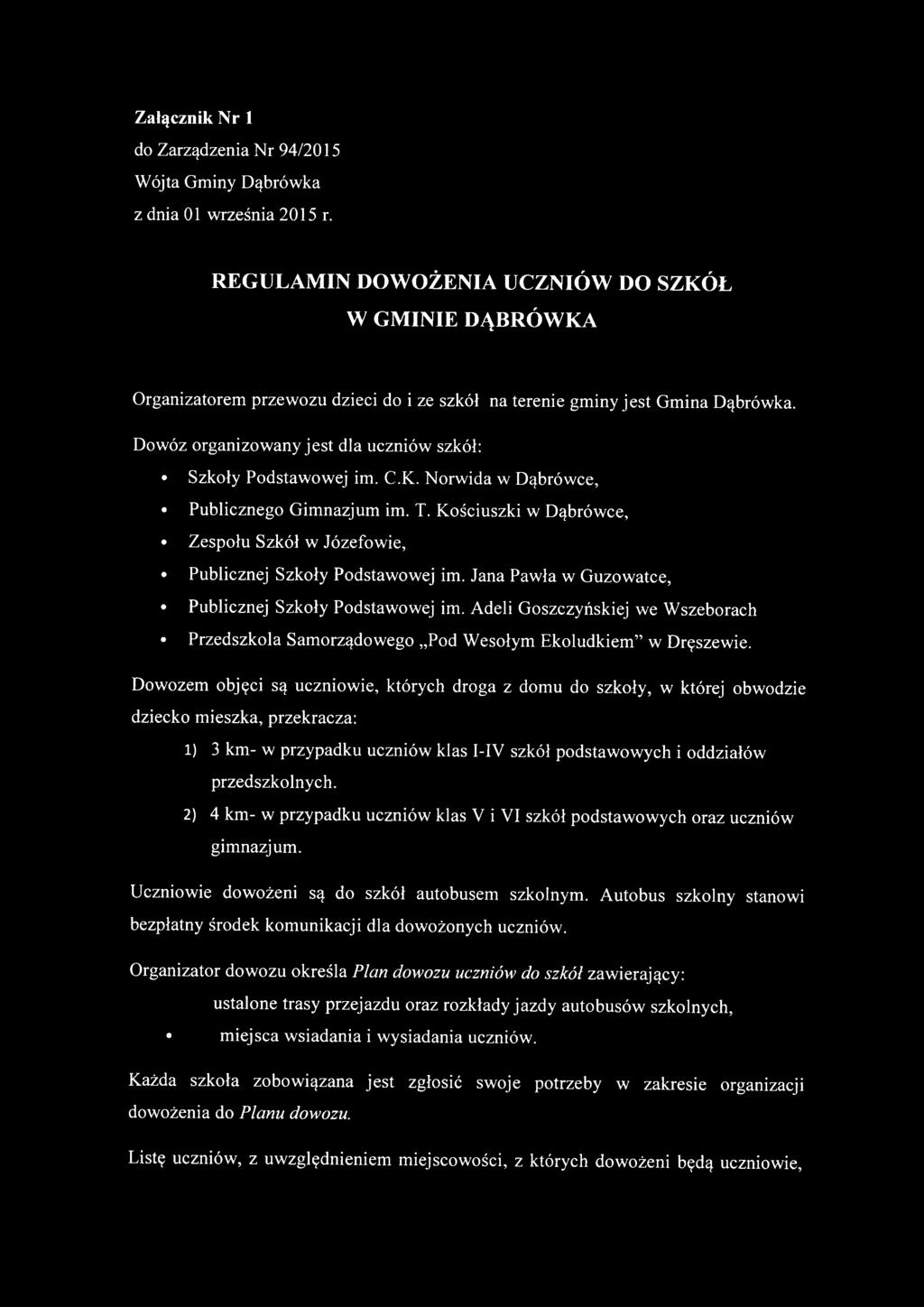 Dowóz organizowany jest dla uczniów szkół: Szkoły Podstawowej im. C.K. Norwida w Dąbrówce, Publicznego Gimnazjum im. T.