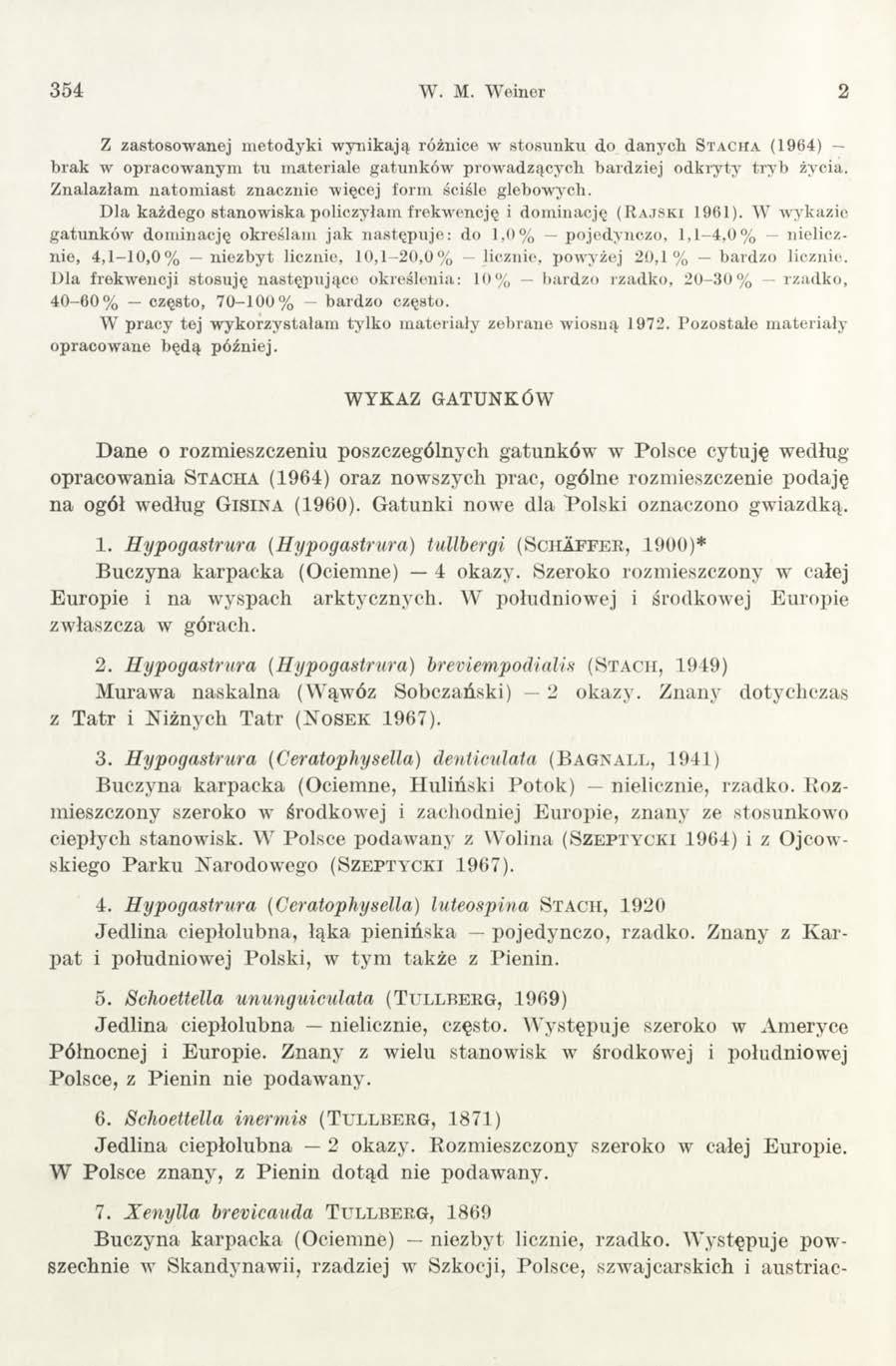 354 W. M. Weiner 2 Z zastosowanej metodyki wynikają różnice a v stosunku do danycli Stacha (1964) brak w opracowanym tu materiale gatunków prowadzących hardziej odkryty tryb życia.