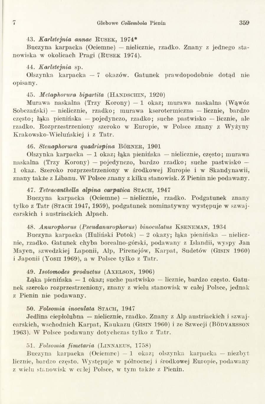 7 Glebowe Collembola PieDiii 3 5 9 43. Karlstejnia annae R u s e k, 1974* Buczyna karpacka (Ociemne) nielicznie, rzadko. Znany z jednego sta nowiska w okolicach Pragi (R u s e k 1 9 7 4 ). 44.