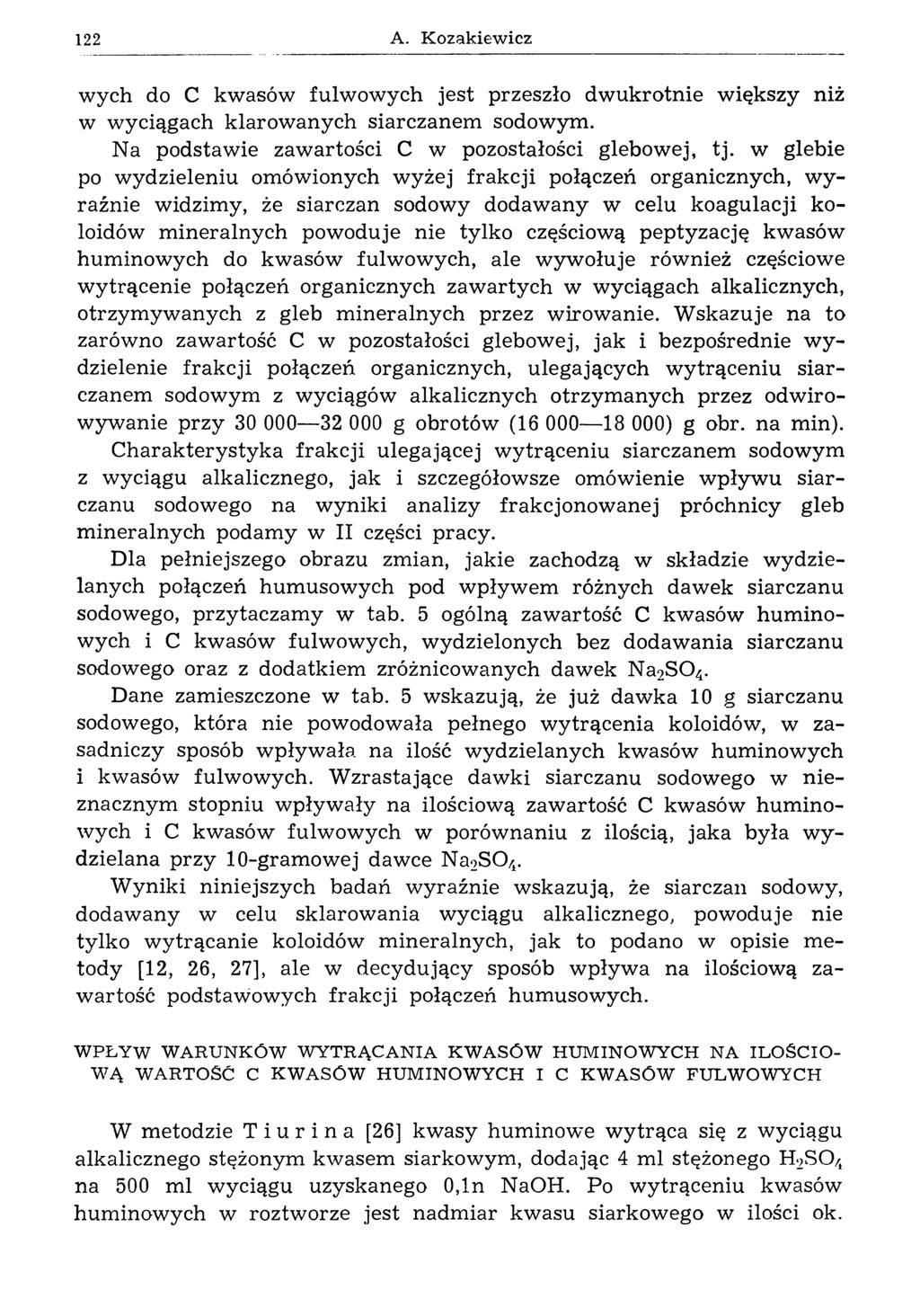 122 A. K ozakiew icz wych do С kwasów fulw owych jest przeszło dw ukrotnie w iększy niż w w yciągach klarow anych siarczanem sodowym. Na podstawie zawartości С w pozostałości glebowej, tj.