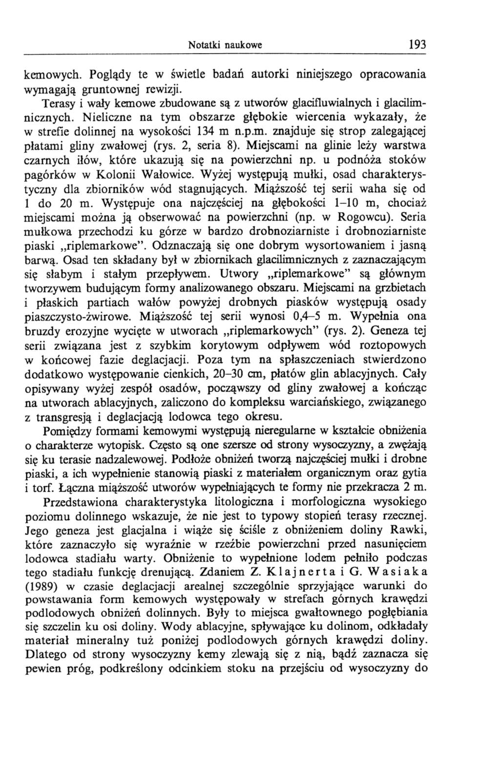 Notatki naukowe 193 kemowych. Poglądy te w świetle badań autorki niniejszego opracowania wymagają gruntownej rewizji. Terasy i wały kemowe zbudowane są z utworów glacifluwialnych i glacilimnicznych.