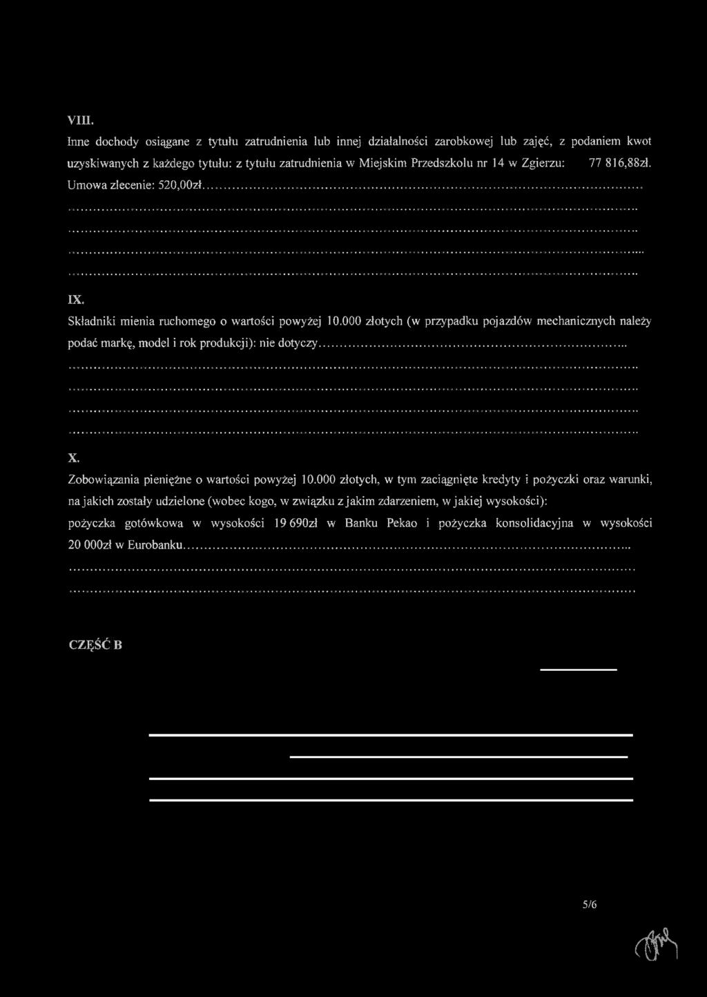 VIII. Inne dochody osiągane z tytułu zatrudnienia lub innej działalności zarobkowej lub zajęć, z podaniem kwot uzyskiwanych z każdego tytułu: z tytułu zatrudnienia w Miejskim Przedszkolu nr 14 w