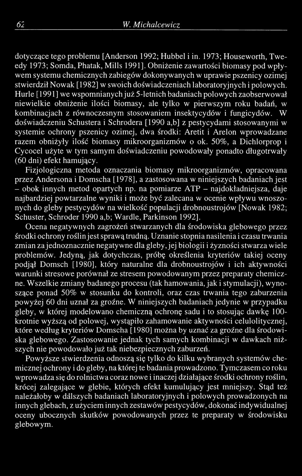 Hurle [ 1991 ] we wspomnianych już 5-letnich badaniach polowych zaobserwował niewielkie obniżenie ilości biomasy, ale tylko w pierwszym roku badań, w kombinacjach z równoczesnym stosowaniem
