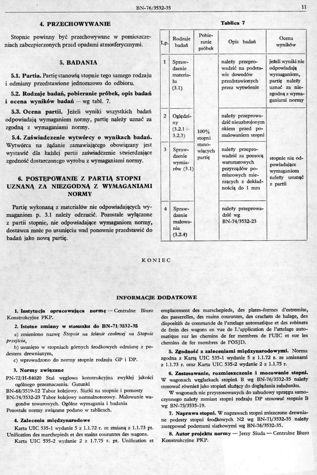 BN-76j3532-35 11 4. PRZECHOWYWANIE Tablica 7 Stopnie powinny być przechowywane w pomit.'szczeniach zabezpieczonych przed opadami atmosferycznymi. Lp.