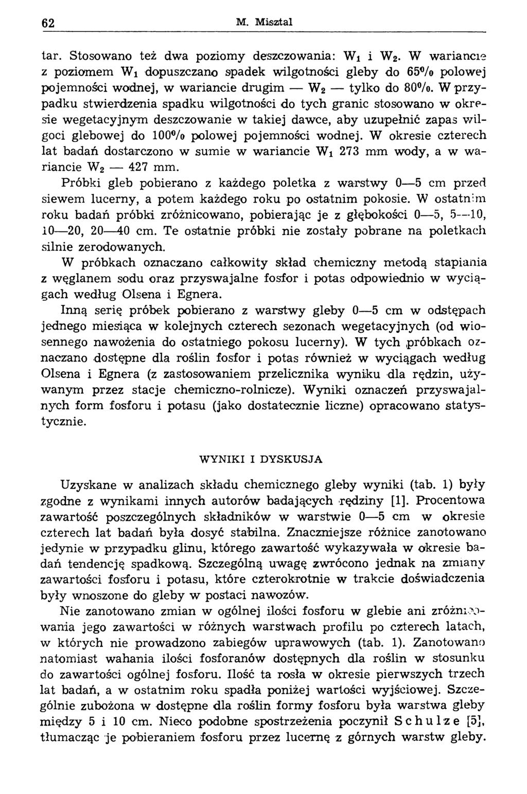 62 M. Misætal tar. Stosowano też dwa poziomy deszczowania: Wi i W2. W wariancie z poziomem Wi dopuszczano spadek wilgotności gleby do 65% polowej pojemności wodnej, w wariancie drugim W2 tylko do 80%.
