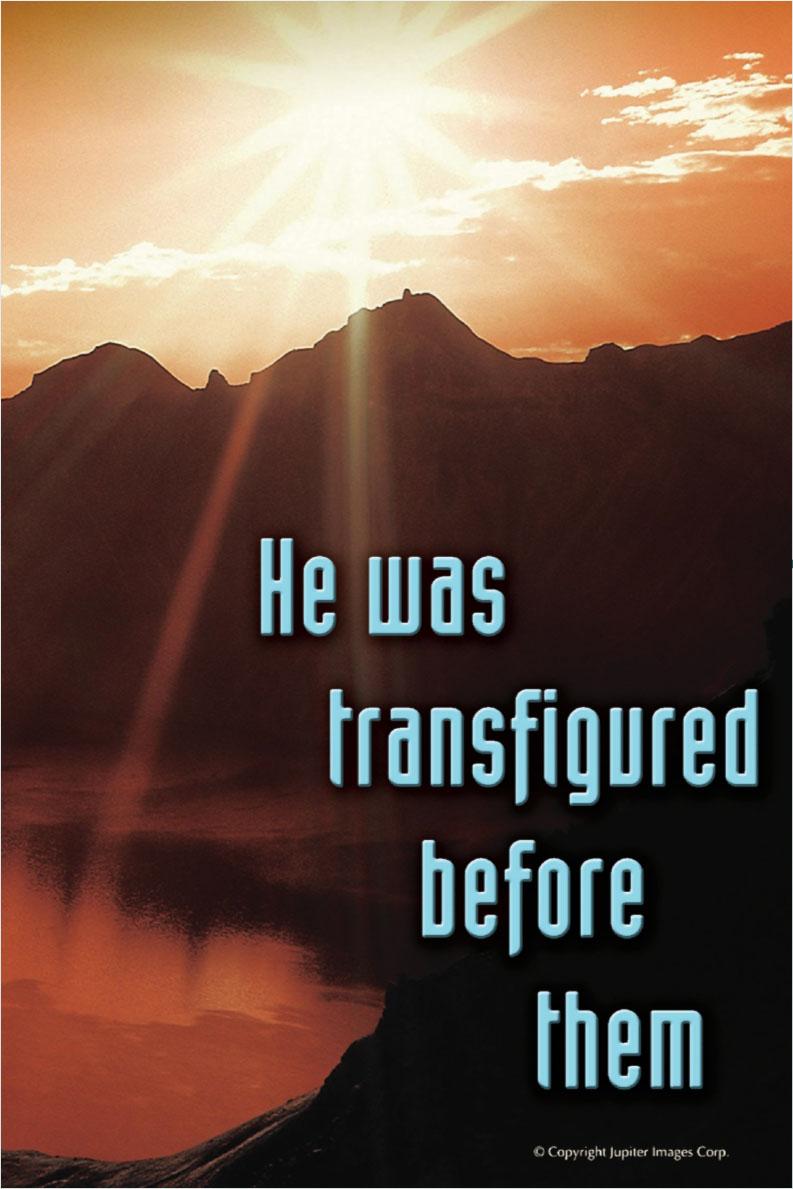 And he was transfigured before them; his face shone like the sun and his clothes became white as light.