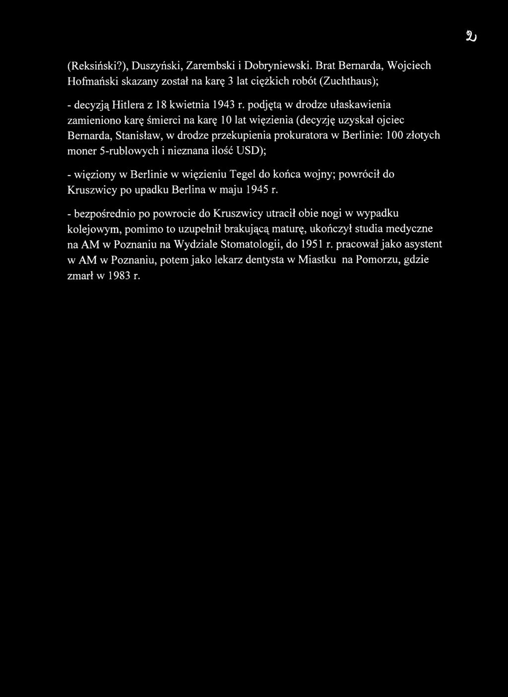 5-rublowych i nieznana ilość USD); - więziony w Berlinie w więzieniu Tegel do końca wojny; powrócił do Kruszwicy po upadku Berlina w maju 1945 r.