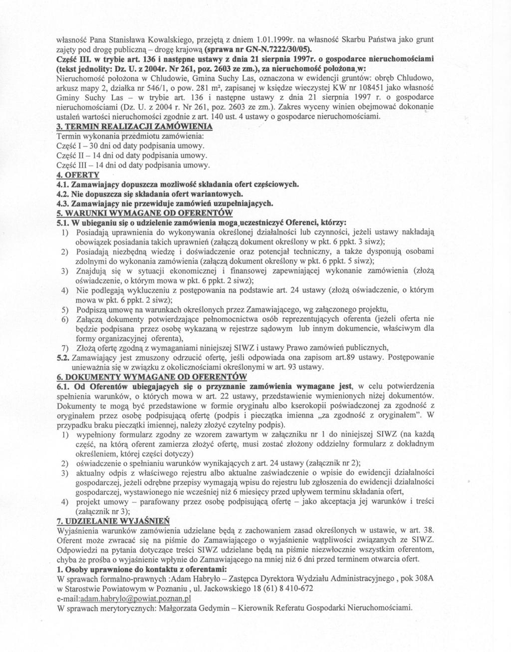 wlasnosc Pana Stanislawa Kowalskiego, przejeta z dniem 1.01.1999r. na wlasnosc Skarbu Panstwa jako grunt zajetypod drogepubliczna- drogekrajowa(sprawanr GN-N.7222/30/05). C~sc ill. w trybie art.