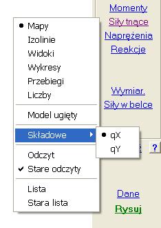 Opcją Składowe moŝna wybrać składową q x lub q y. Przyciskami szybkiego wyboru moŝna to zrobić bez wybierania menu Siły tnące.