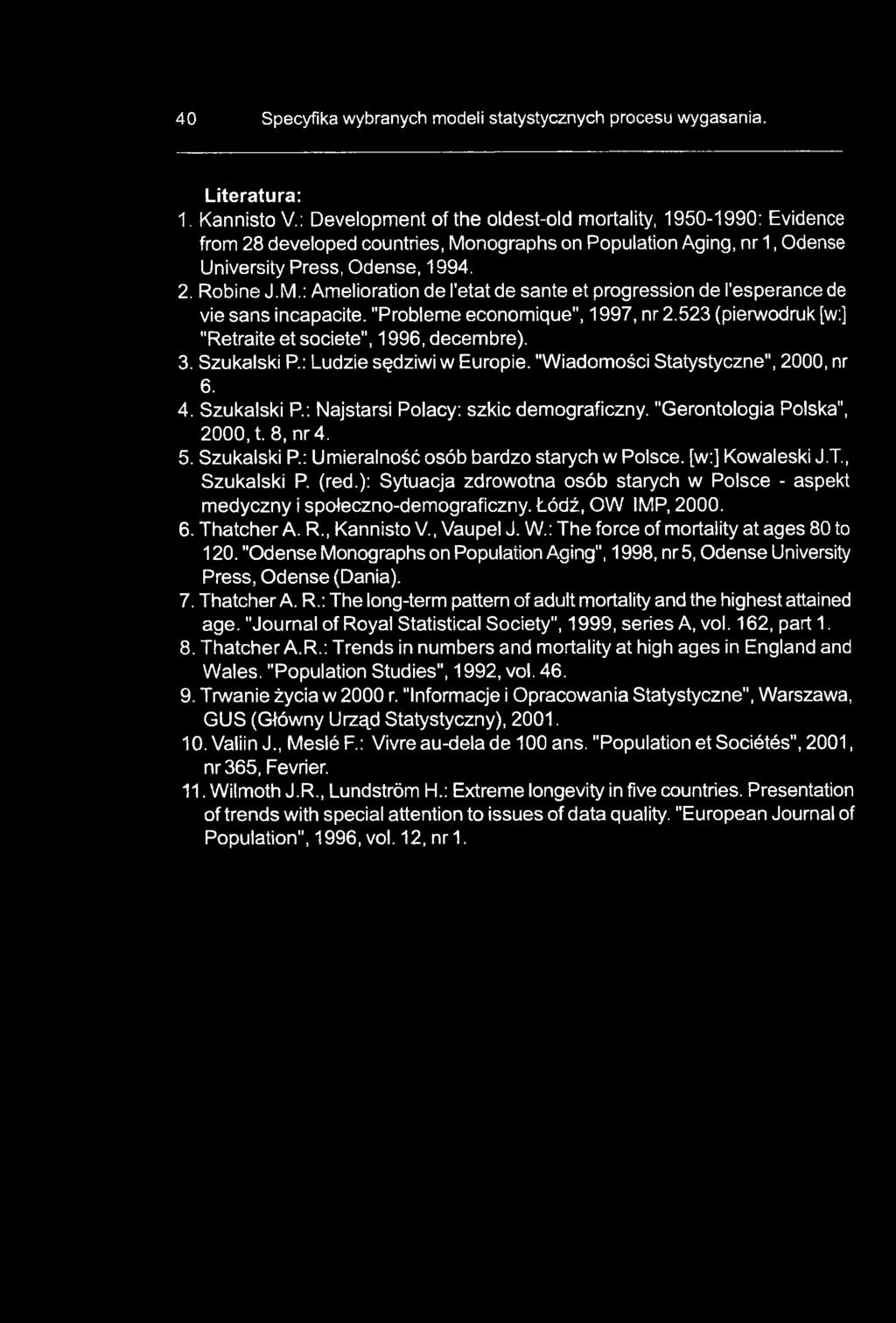 ): Sytuacja zdrowotna osób starych w Polsce - aspekt medyczny i społeczno-demograficzny. Łódź, OW IMP, 2000. 6. Thatcher A. R., Kannisto V., Vaupel J. W.: The force of mortality at ages 80 to 120.
