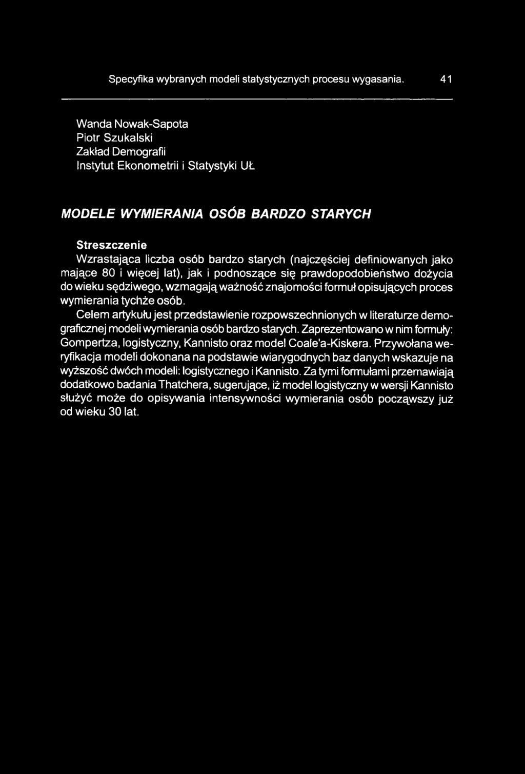 Celem artykułu jest przedstawienie rozpowszechnionych w literaturze demograficznej modeli wymierania osób bardzo starych.