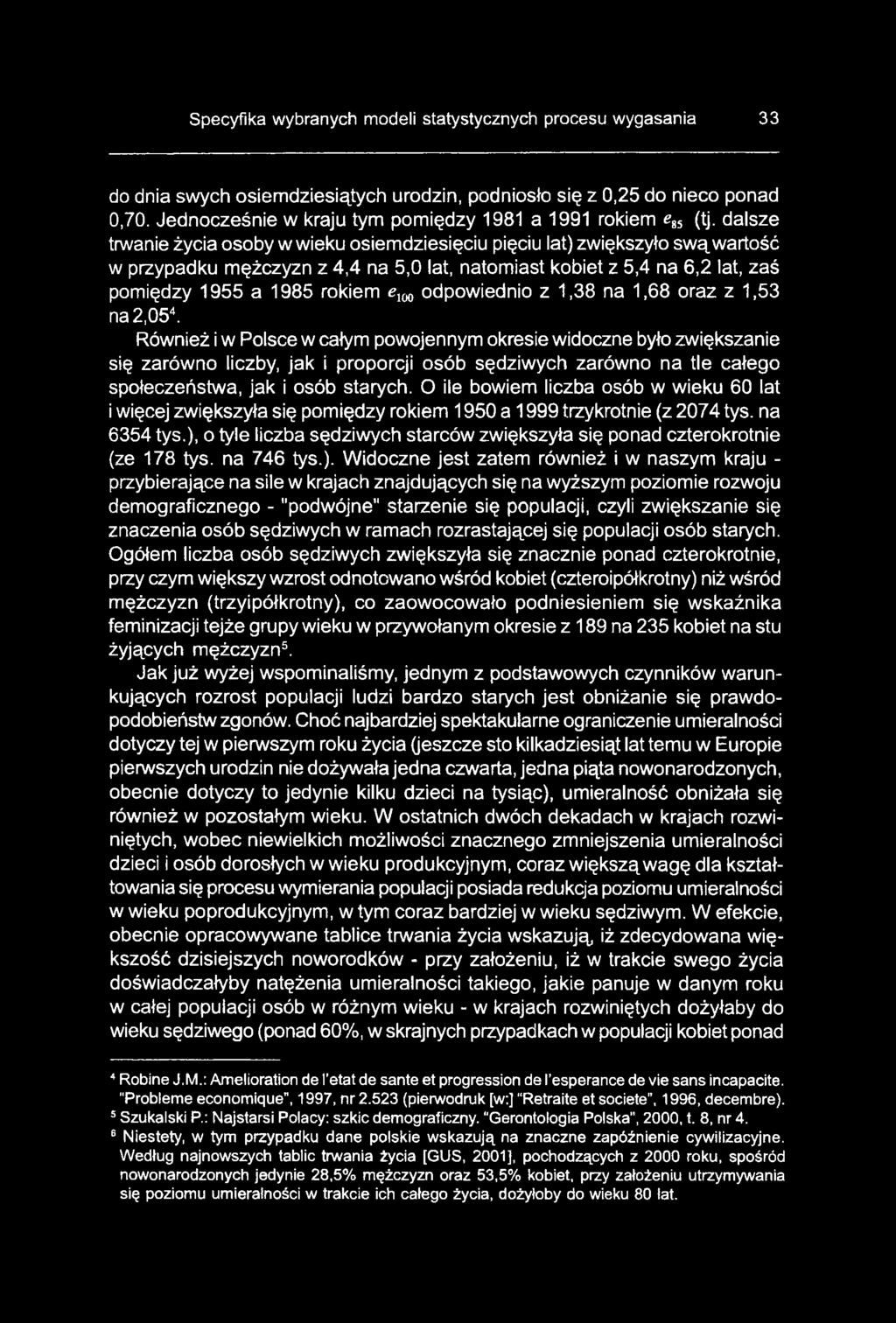 Również i w Polsce w całym powojennym okresie widoczne było zwiększanie się zarówno liczby, jak i proporcji osób sędziwych zarówno na tle całego społeczeństwa, jak i osób starych.