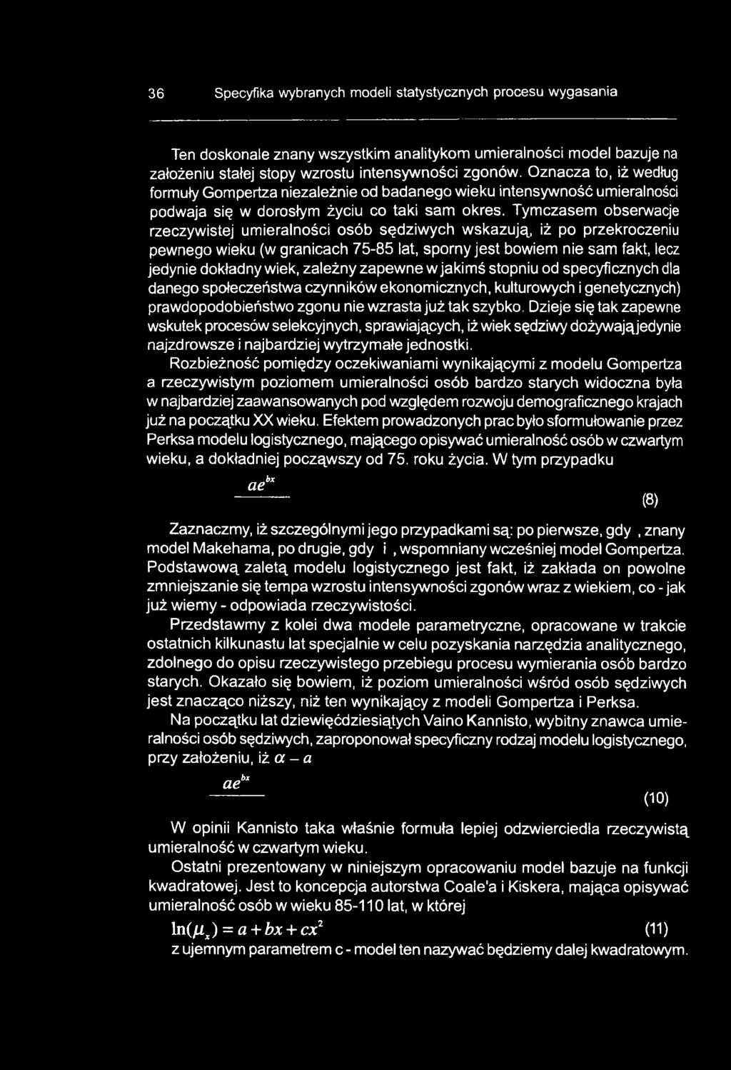 Dzieje się tak zapewne wskutek procesów selekcyjnych, sprawiających, iż wiek sędziwy dożywająjedynie najzdrowsze i najbardziej wytrzymałe jednostki.