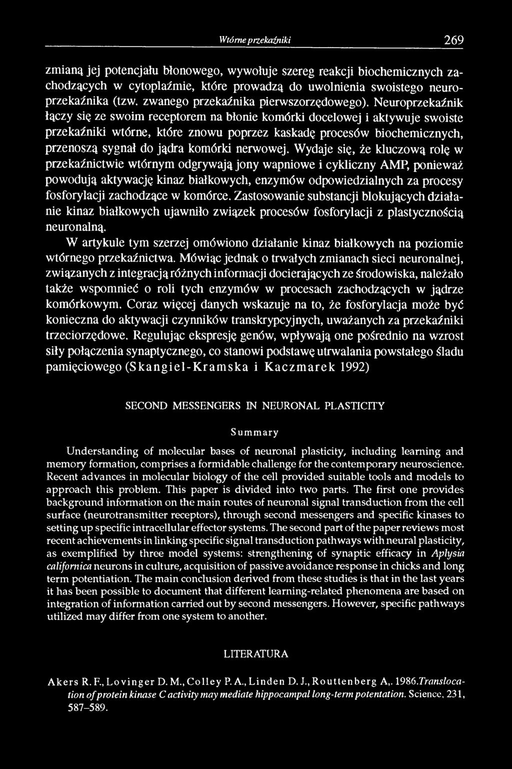 Neuroprzekaźnik łączy się ze swoim receptorem na błonie komórki docelowej i aktywuje swoiste przekaźniki wtórne, które znowu poprzez kaskadę procesów biochemicznych, przenoszą sygnał do jądra komórki