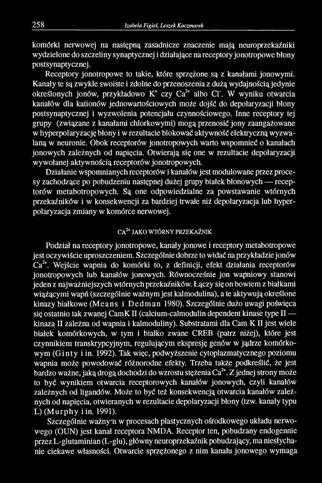 Kanały te są zwykle swoiste i zdolne do przenoszenia z dużą wydajnością jedynie określonych jonów, przykładowo K+ czy Ca2+ albo Cl".