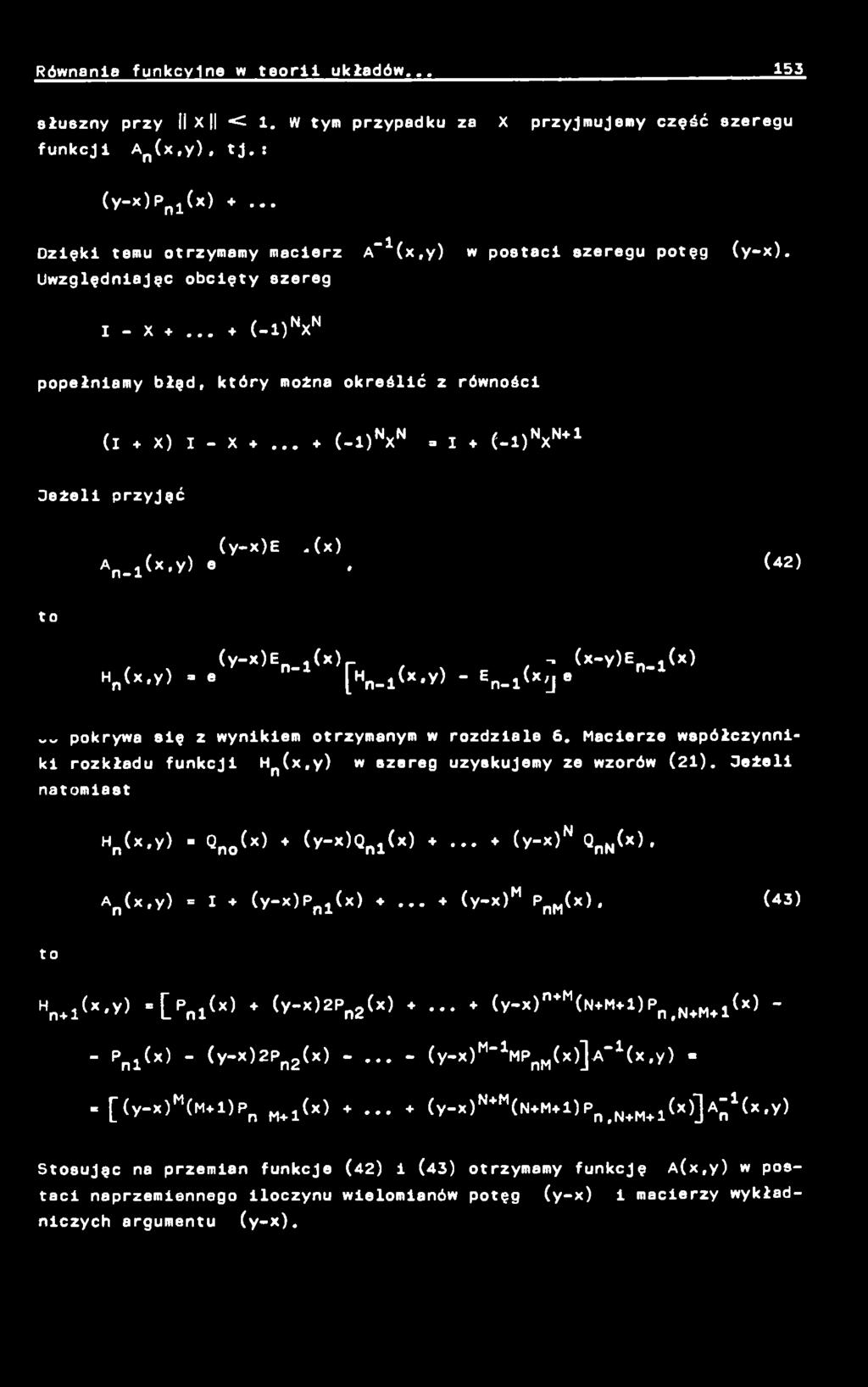 .. + (-1)N X N - 1 (-1)N X N+1 Oeżeli przyjąć (y-x)e.(x) A n. x (x.y) e, (42) to (y-x)en_ 1 (x)r, (x-y)en_ x (x) Hn (x,y) = e [Hn- l^x, y ) E n-l^x J 6 pokrywa się z wynikiem otrzymanym w rozdziale 6.