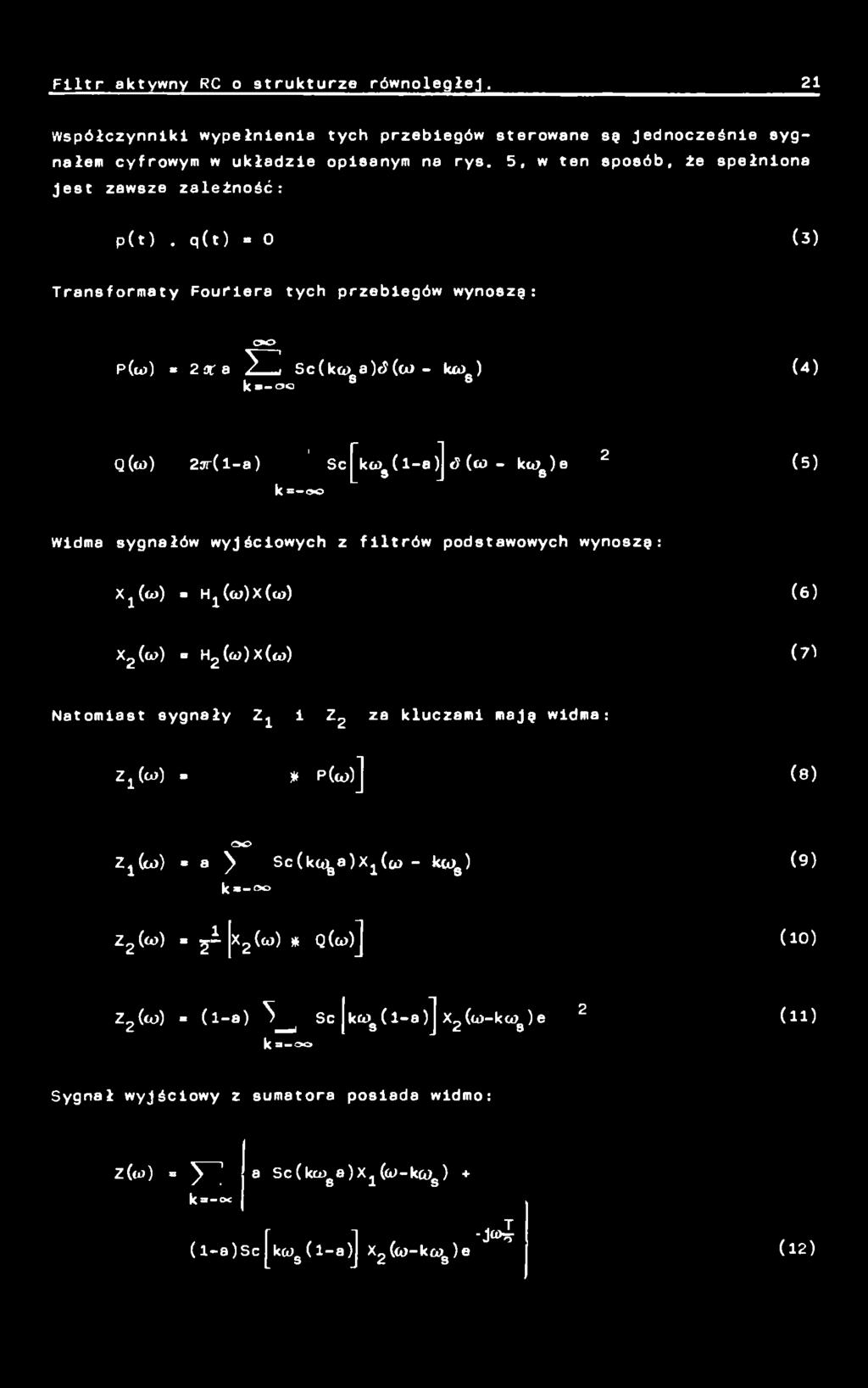 j^kto9 (1-a)J tj(to - ktob)e 2 k =-90 (5) Widma sygnałów wyjściowych z filtrów podstawowych wynoszą: X j (to) «H ^ i o^co) (6) X2 (co) = H2