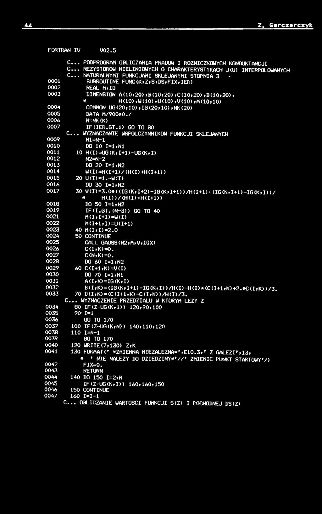 -W(I) 0016 IO 30 1=1 fn2 0017 30 V(I)=3.0*(<IG<KfI+2)-IG(KfI+1))/H(I+1)-<IG(KfI+1)-IG<KfI)>/ * H(I))/(H<I)+H(I+1)) 0018 IO 50 1=1 fn2 0019 IFCI.GT.