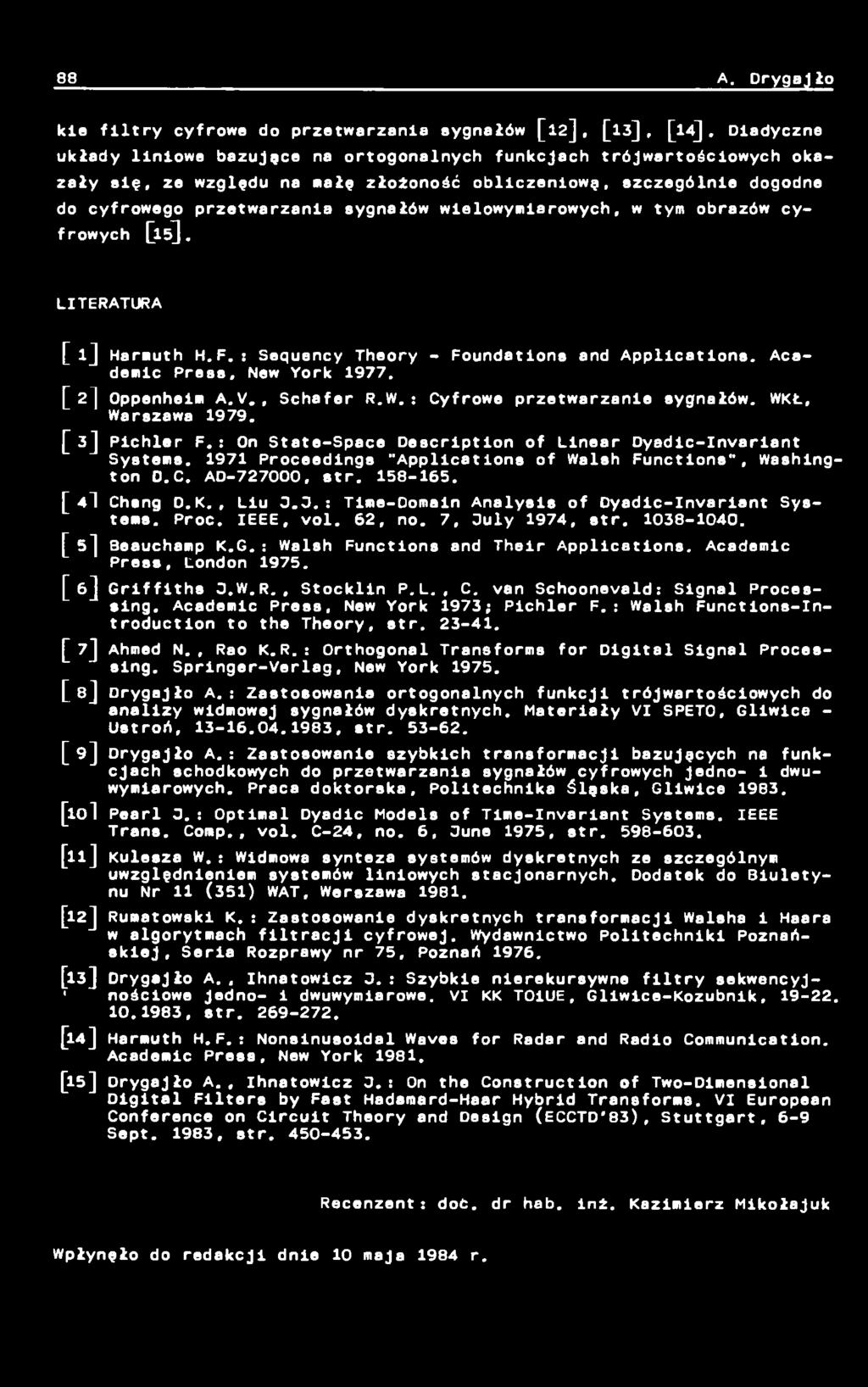 1971 Proceedings "Applications of Walsh Functions", Washington O.C. AD-727000, str. 158-165. [ 41 Chang O.K., Liu 0.0.: Time- Oomein A n alysis of Dyadic-Invariant S ystems. Proc. IEEE, vol. 62, no.
