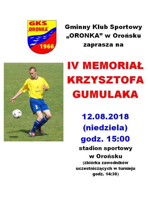 Memoriał Krzysztofa Gumulaka IV Memoriał Krzysztofa Gumulaka odbył się 12 sierpnia 2018 roku na stadionie sportowym w Orońsku Impreza została zorganizowana dla uczczenia pamięci Krzysztofa Gumulaka,