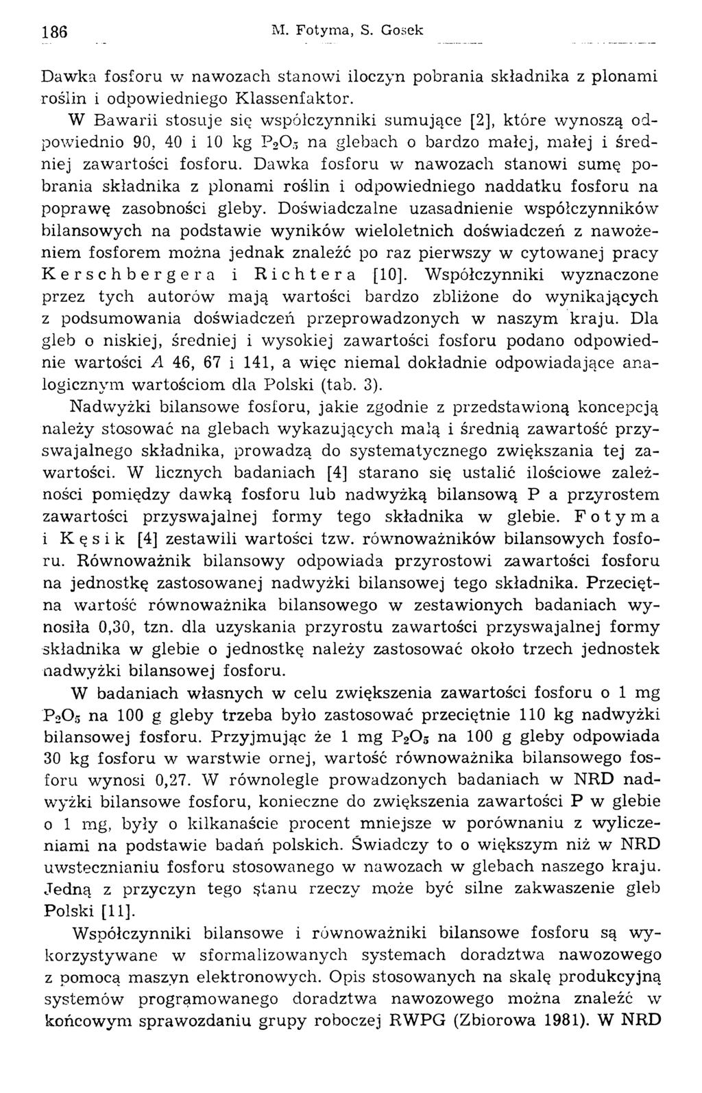 1 8 6 M. Fotyma, S. Gosek Dawka fosforu w nawozach stanowi iloczyn pobrania składnika z plonami roślin i odpowiedniego Klassenfaktor.