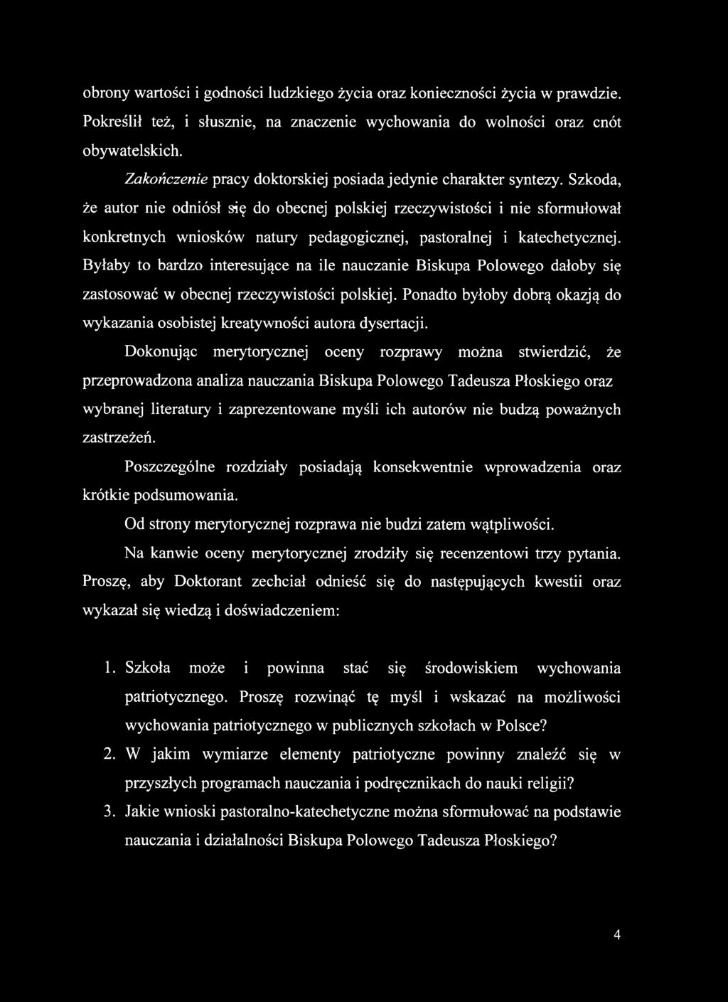 Szkoda, że autor nie odniósł się do obecnej polskiej rzeczywistości i nie sformułował konkretnych wniosków natury pedagogicznej, pastoralnej i katechetycznej.